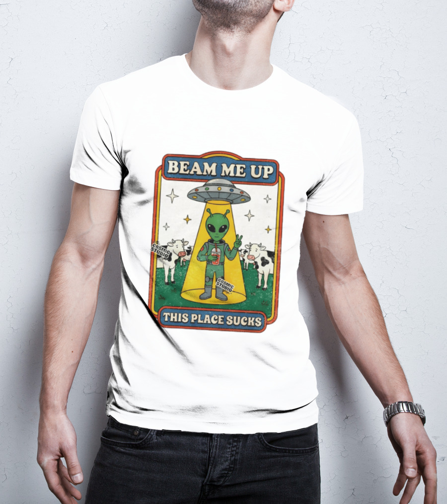 Beam Me Up Alien This Place Sucks Cosmic Studio Cartoon T-Shirt