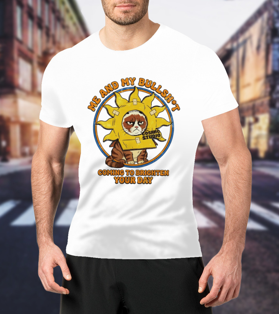 Me And My Bullsh*t Cosmic Studio Cat Coming To Brighten Your Day T-Shirt