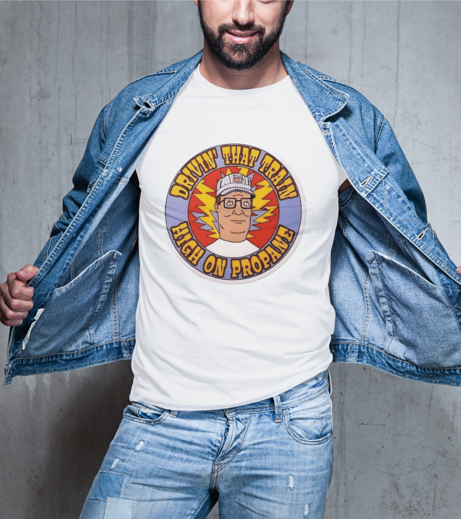 Drivin' That Train High On Propane King Of The Hill Hank Hill T-Shirt