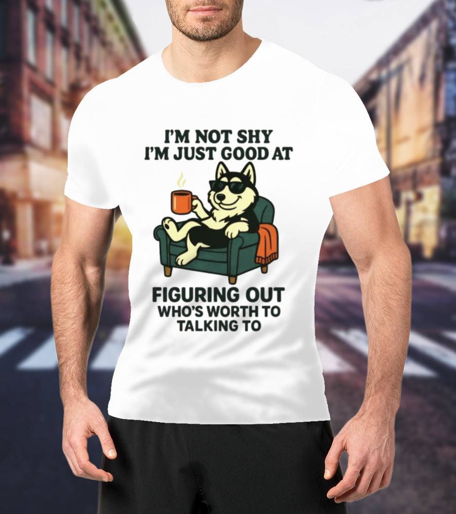 Husky Dog Sunglasses Coffee Armchair I'm Not Shy I'm Just Good At Figuring Out Who's Worth Talking To T-Shirt