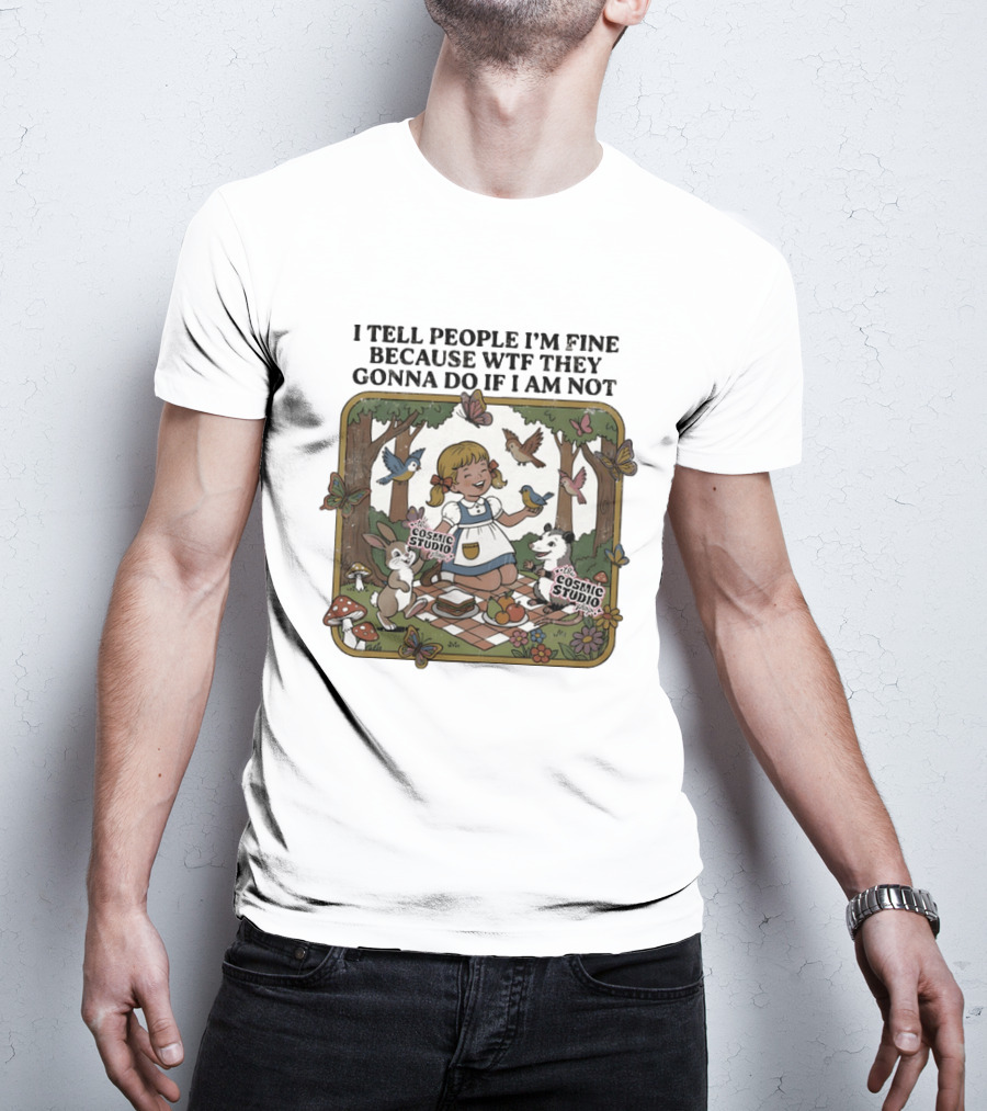 I Tell People I'm Fine Because WTF They Gonna Do If I Am Not Cosmic Studio Picnic Scene Animals Butterflies T-Shirt
