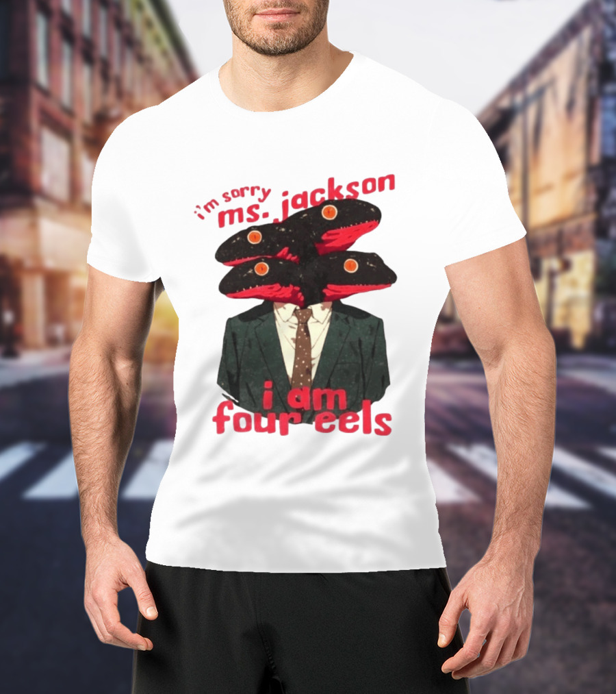 I'm Sorry Ms. Jackson I Am Four Eels OutKast Pun Four Headed Eel Suit T-Shirt