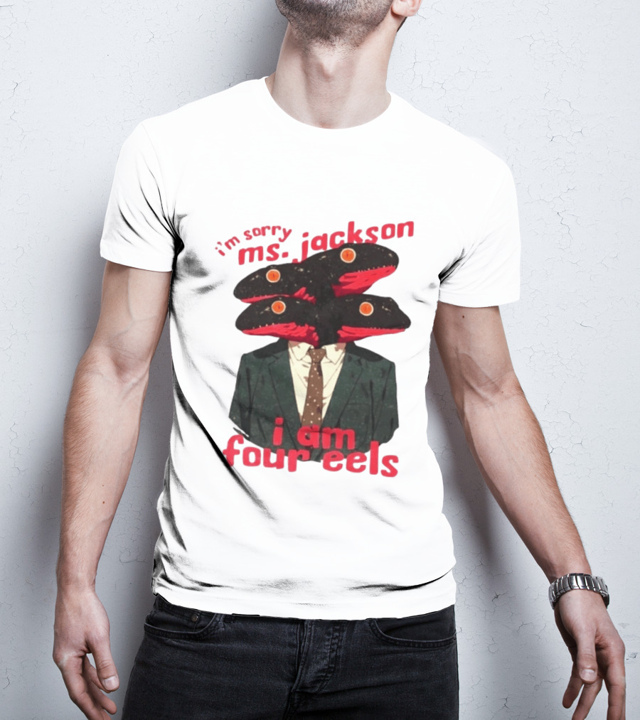 I'm Sorry Ms. Jackson I Am Four Eels OutKast Pun Four Headed Eel Suit T-Shirt