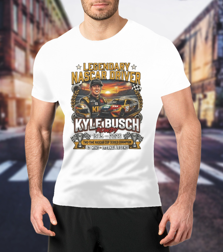 Legendary NASCAR Driver Kyle Busch Rowdy 1985 2026 Two Time NASCAR Cup Series Champion 63 Wins Eternal Legend T-Shirt