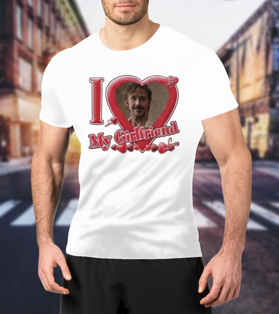 Ryan Gosling I Love My Girlfriend Heart Love T-Shirt