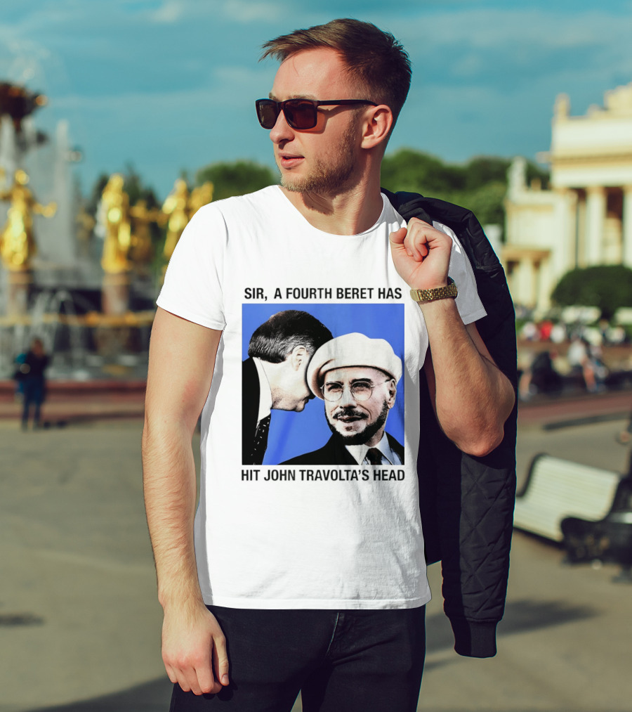 Sir A Fourth Beret Has Hit John Travolta's Head T-Shirt