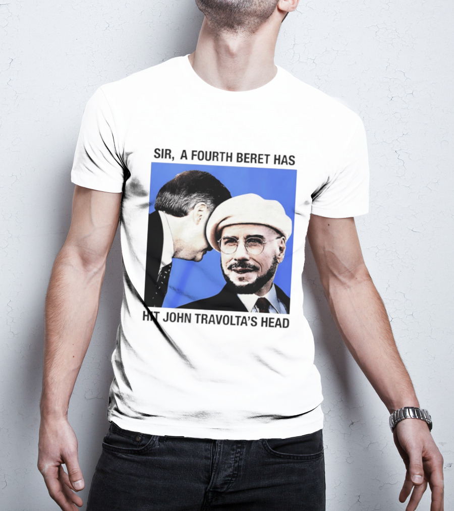 Sir A Fourth Beret Has Hit John Travolta's Head T-Shirt