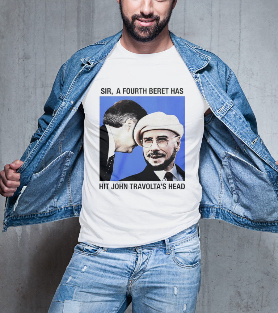 Sir A Fourth Beret Has Hit John Travolta's Head T-Shirt