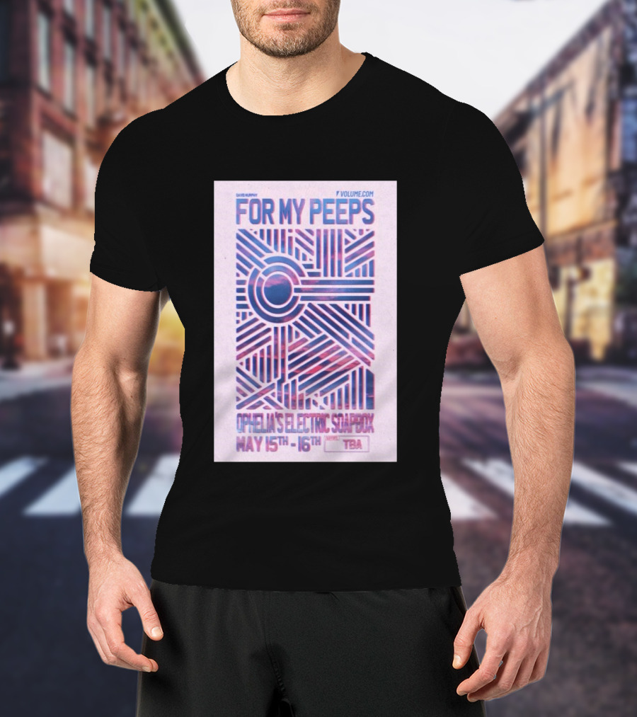 David Murphy For My Peeps Ophelia's Electric Soapbox May 15th 16th VOLUME.COM T-Shirt