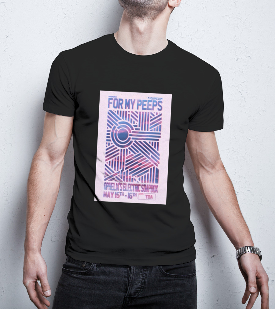 David Murphy For My Peeps Ophelia's Electric Soapbox May 15th 16th VOLUME.COM T-Shirt