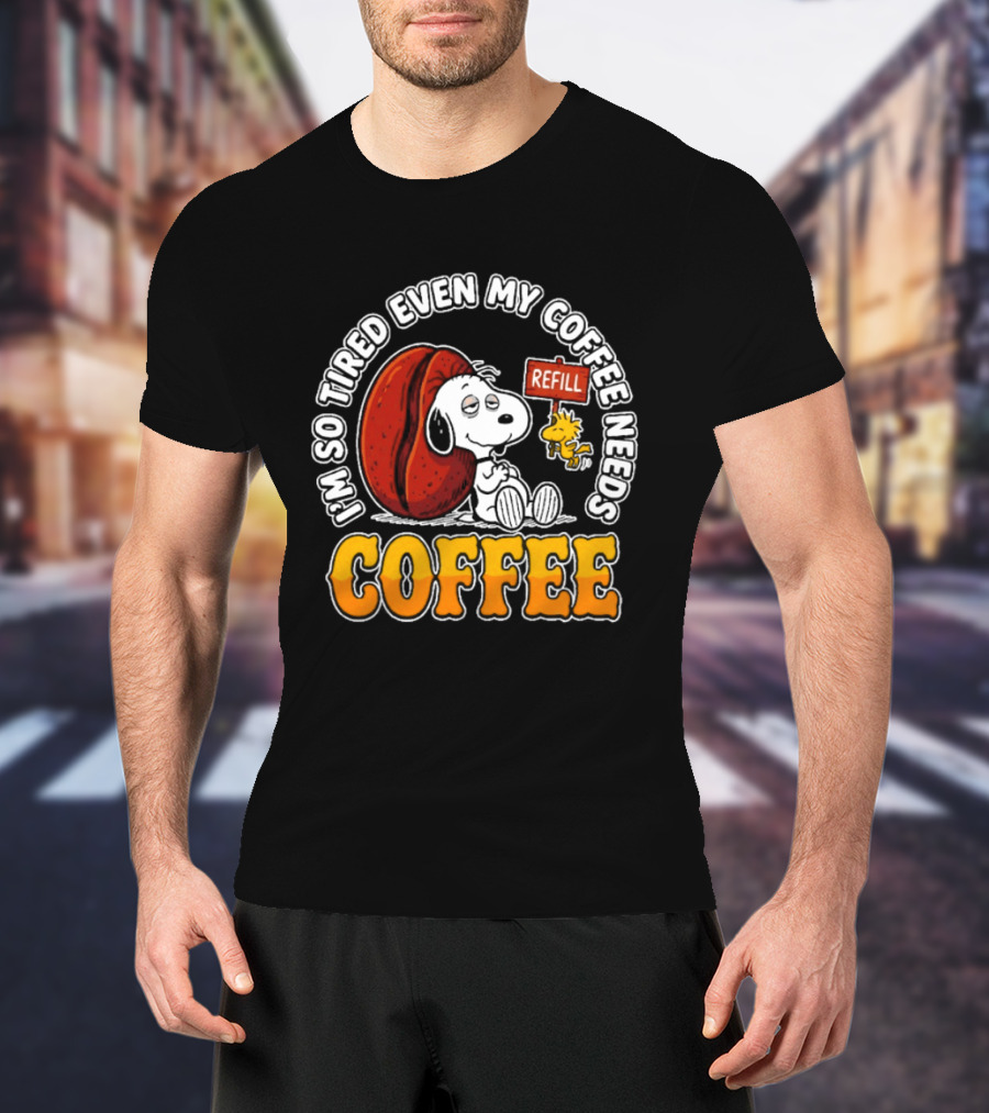 I'm So Tired Even My Coffee Needs Refill Snoopy Woodstock Coffee T-Shirt