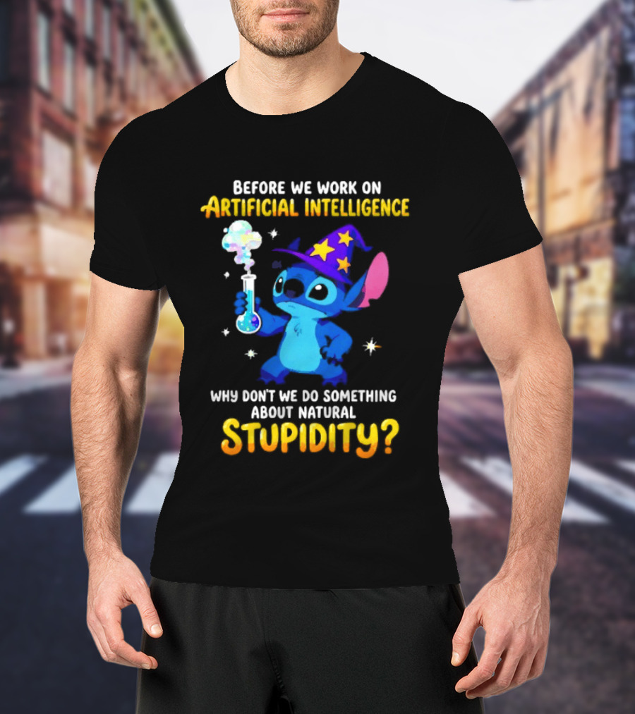 Before We Work On Artificial Intelligence Why Don't We Do Something About Natural Stupidity Stitch Wizard T-Shirt