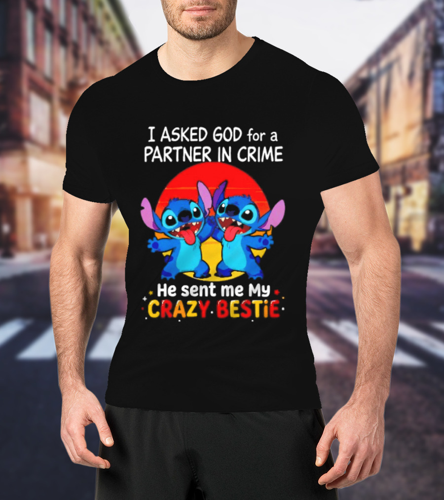 Stitch I Asked God For A Partner In Crime He Sent Me My Crazy Bestie Duo Sunset T-Shirt
