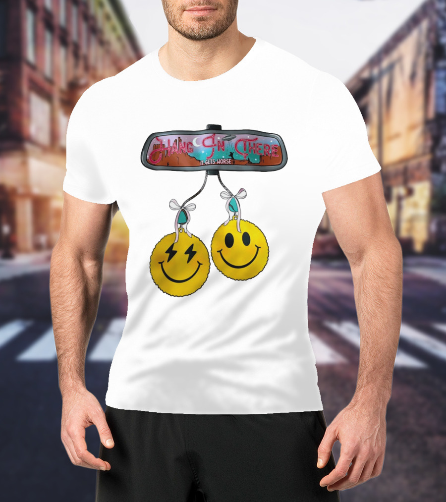 Hang In There It Gets Worse Smiley Faces Rearview Mirror T-Shirt