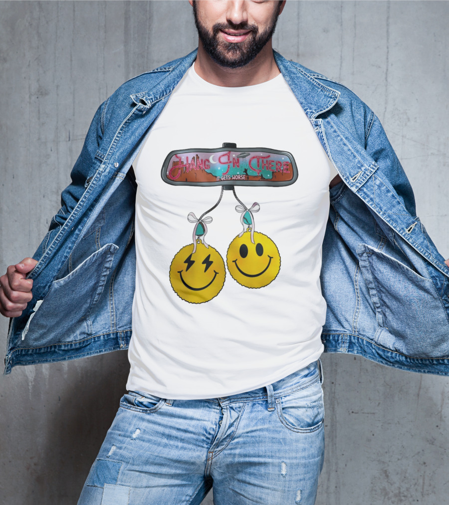 Hang In There It Gets Worse Smiley Faces Rearview Mirror T-Shirt