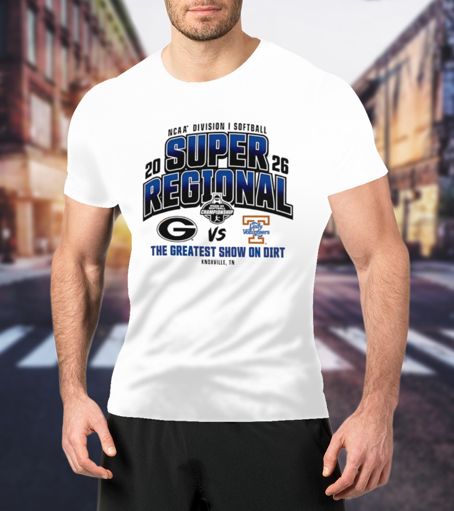 2026 NCAA Division I Softball Super Regional Georgia Vs Tennessee The Greatest Show On Dirt Knoxville TN T-Shirt