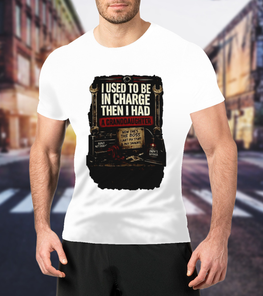 I Used To Be In Charge Then I Had A Granddaughter Now She's The Boss Papa's Garage Built Not Bought Fix Stuff Buy Snacks T-Shirt