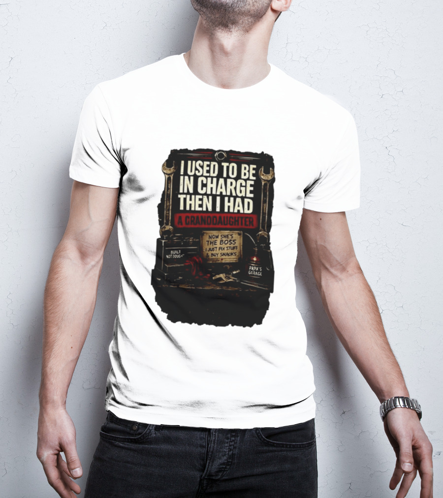 I Used To Be In Charge Then I Had A Granddaughter Now She's The Boss Papa's Garage Built Not Bought Fix Stuff Buy Snacks T-Shirt