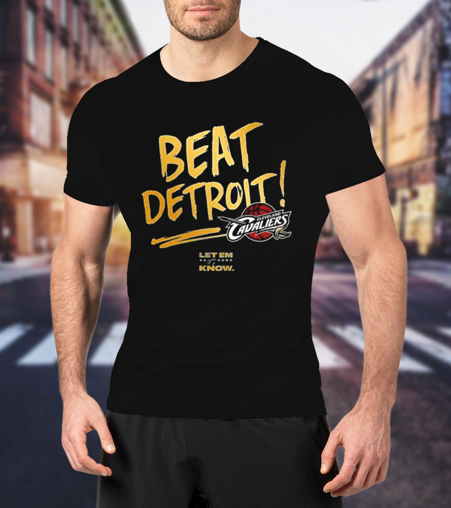 Beat Detroit Let Em Know Cleveland Cavaliers T-Shirt