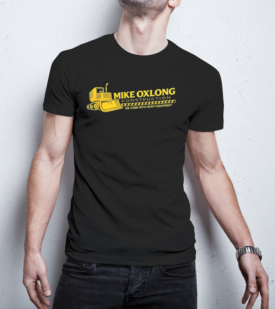 Mike Oxlong Construction Heavy Equipment Humor Bulldozer T-Shirt