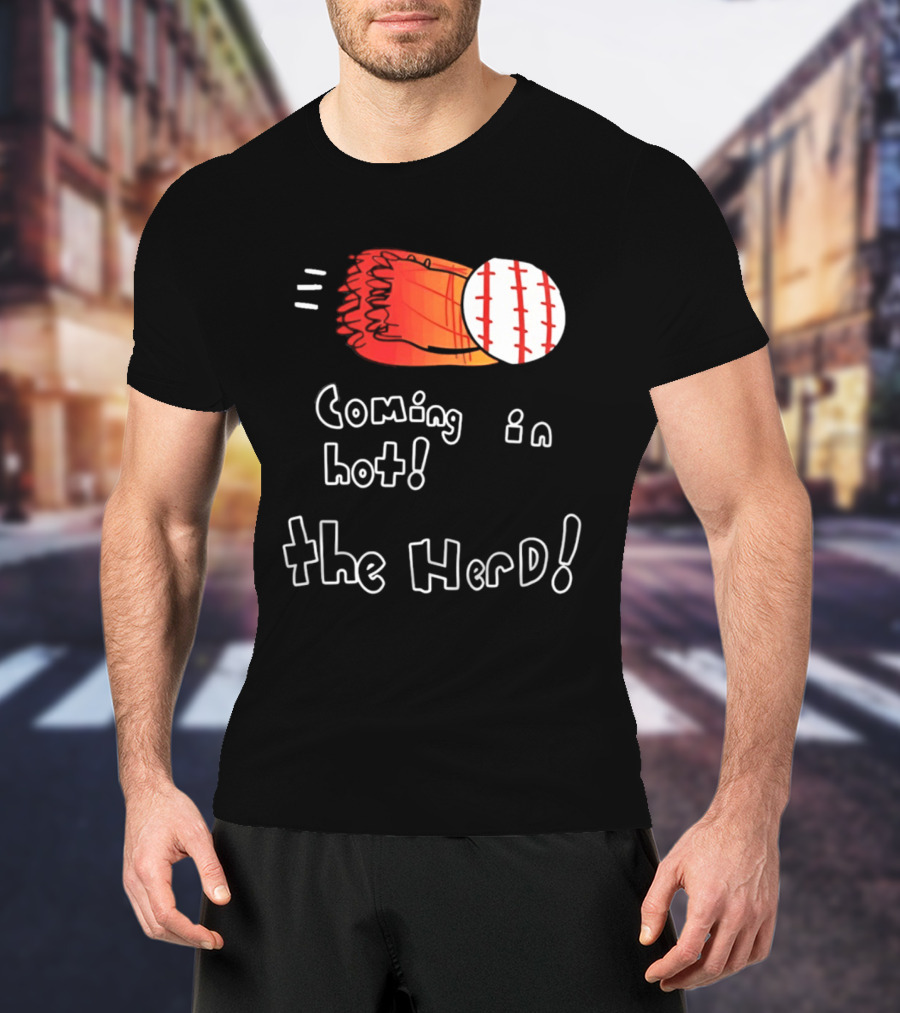 Coming In Hot The Herd Baseball Glove And Ball T-Shirt