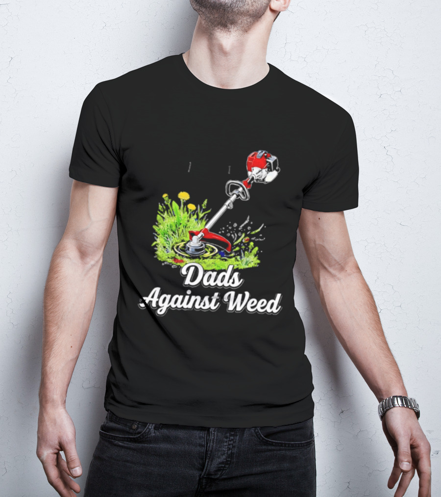 Dads Against Weed Lawn Trimmer Humor Gardening Fatherhood T-Shirt