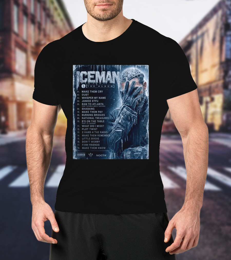 ICEMAN The Album Make Them Cry Whisper My Name Ran To Atlanta National Treasures Nocta Drake Tracklist T-Shirt