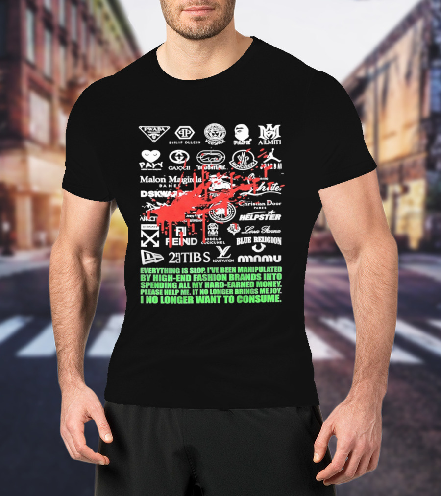 Everything Is Slop Manipulated By High End Fashion Brands Logos 2Tibs Fendi Please Help No Longer Want To Consume T-Shirt
