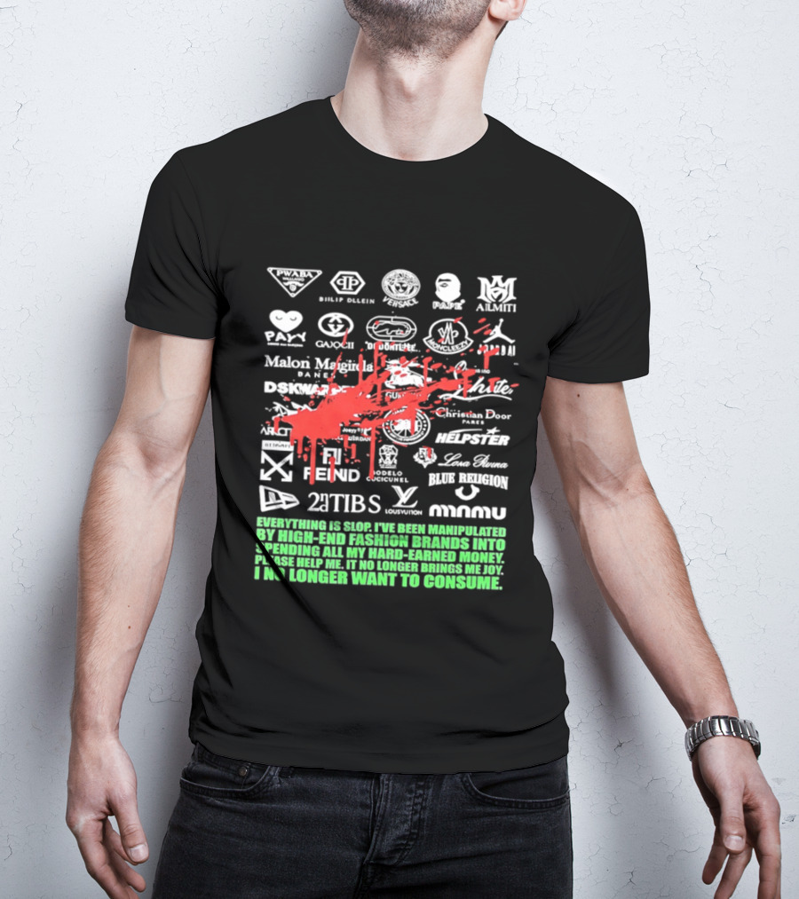 Everything Is Slop Manipulated By High End Fashion Brands Logos 2Tibs Fendi Please Help No Longer Want To Consume T-Shirt