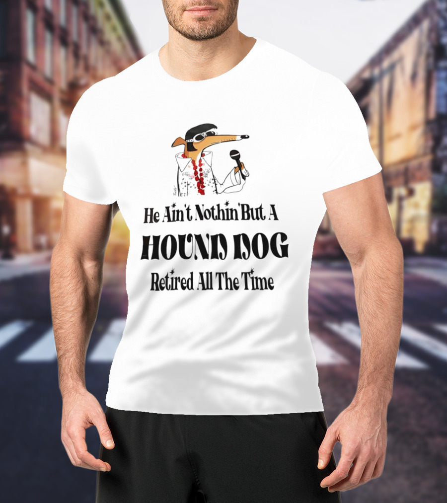 He Ain't Nothin' But A Hound Dog Retired All The Time Funny Dog In Sunglasses Holding Microphone T-Shirt