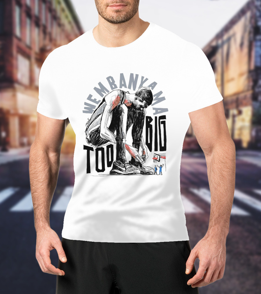 Wembanyama San Antonio Spurs Too Big T-Shirt