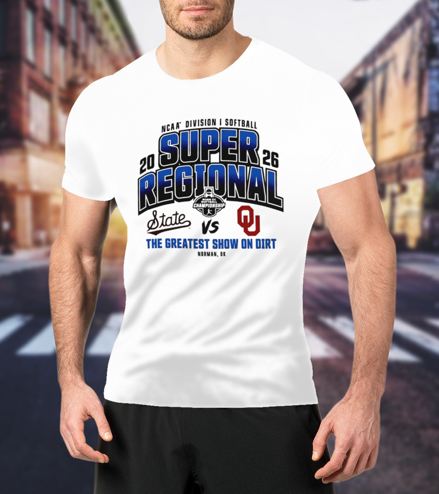 Oklahoma Sooners Vs Mississippi State Bulldogs 2026 NCAA Division I Softball Super Regional The Greatest Show On Dirt Norman OK T-Shirt