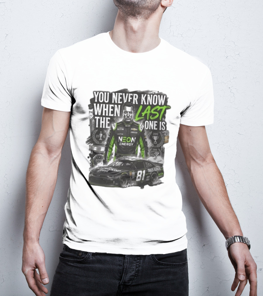 You Never Know When The Last One Is Neon Energy Racing 81 Track Burner T-Shirt