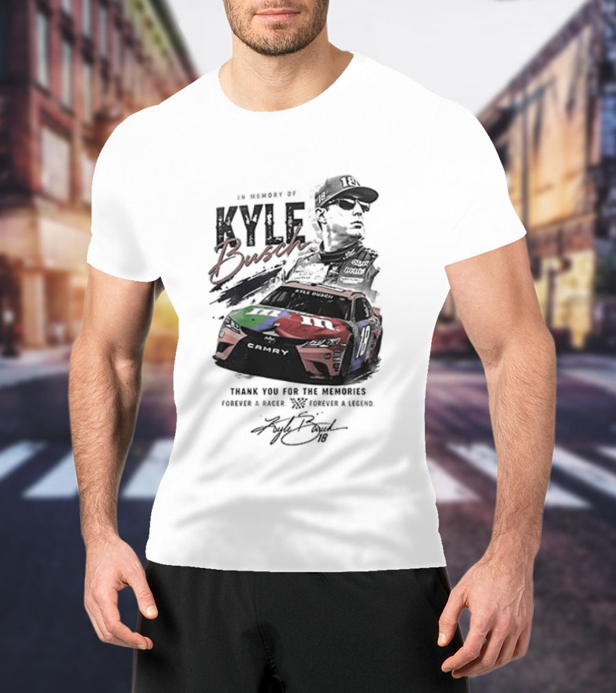 In Memory Kyle Busch Thank You For The Memories Forever In Our Hearts Racing Legend Final Season Tribute 18 Car T-Shirt