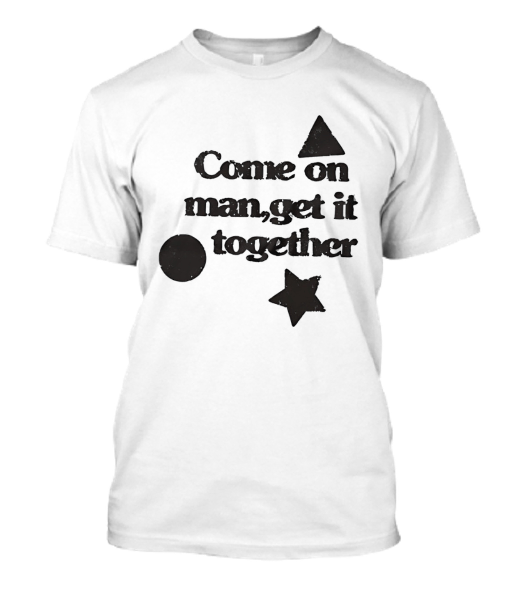Come On Man Get It Together Circle Triangle Star T-Shirt
