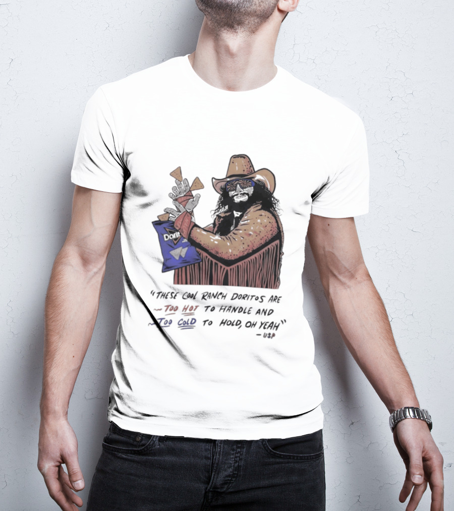 Macho Man Randy Savage These Cool Ranch Doritos Too Hot To Handle Too Cold To Hold T-Shirt