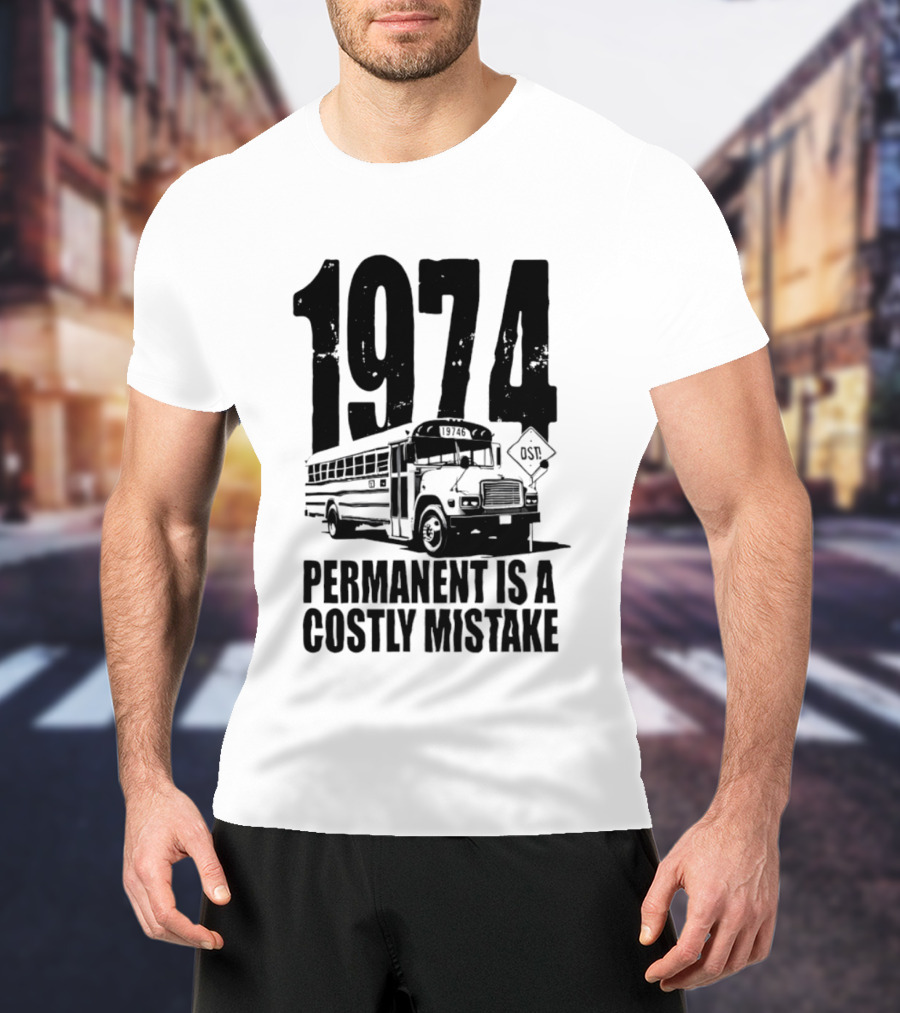 1974 Permanent Bus Is A Costly Mistake Retro Bus T-Shirt