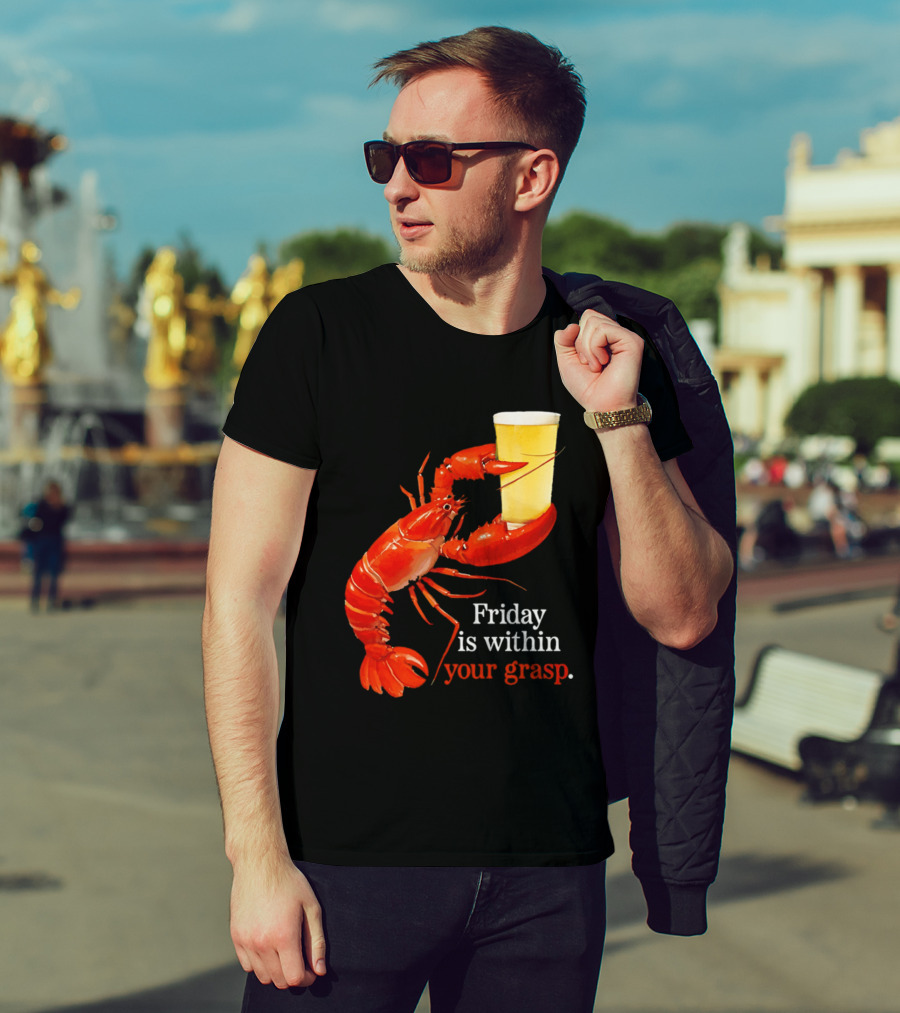 Friday Is Within Your Grasp Lobster Holding Beer T-Shirt