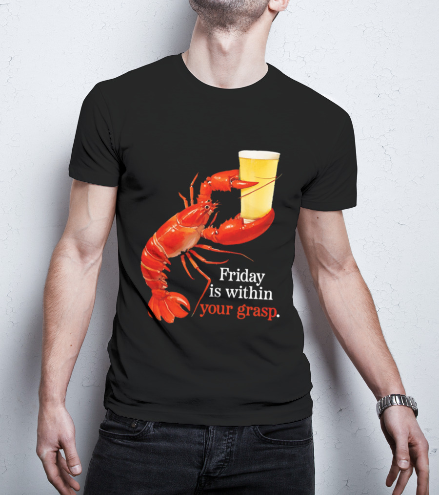 Friday Is Within Your Grasp Lobster Holding Beer T-Shirt