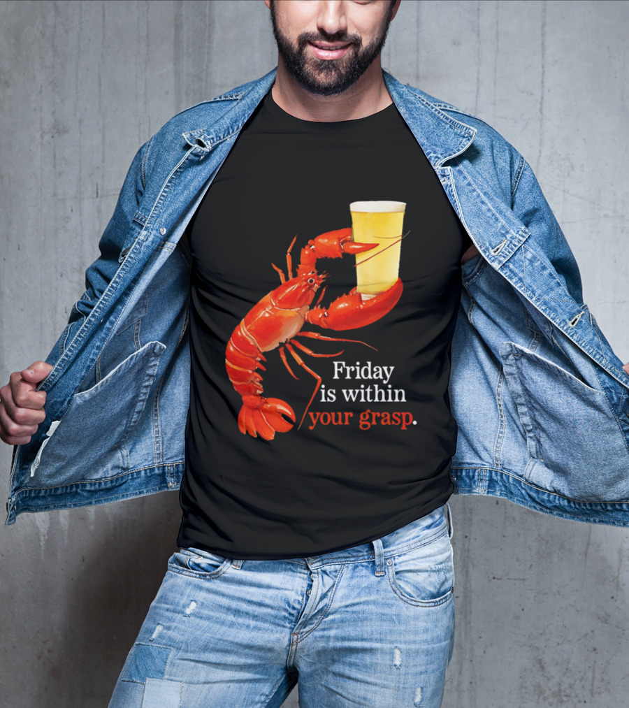 Friday Is Within Your Grasp Lobster Holding Beer T-Shirt