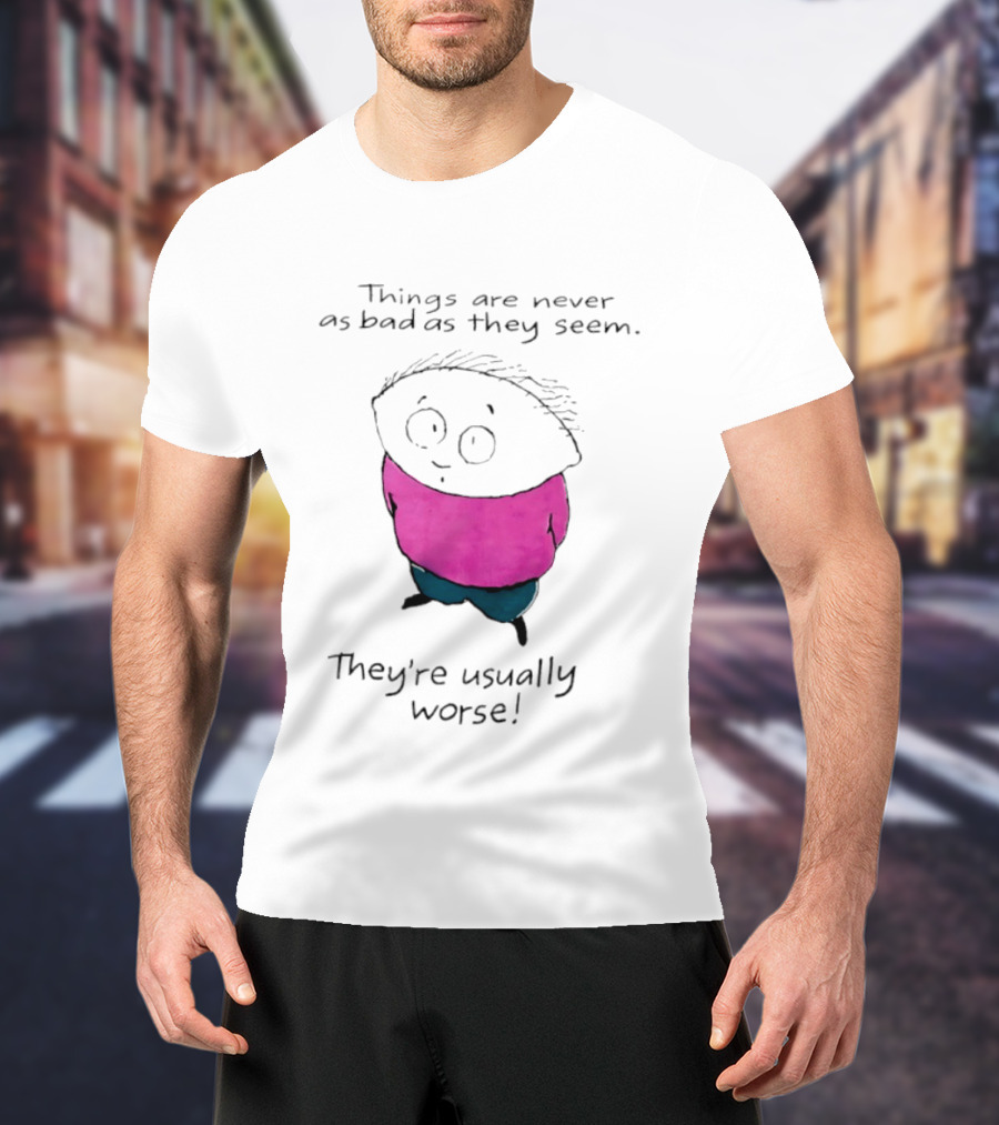 Things Are Never As Bad As They Seem They're Usually Worse Pink Sweater Cartoon T-Shirt
