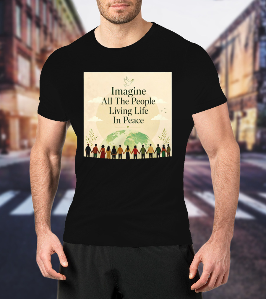 Imagine All The People Living Life In Peace Dove Earth Unity T-Shirt