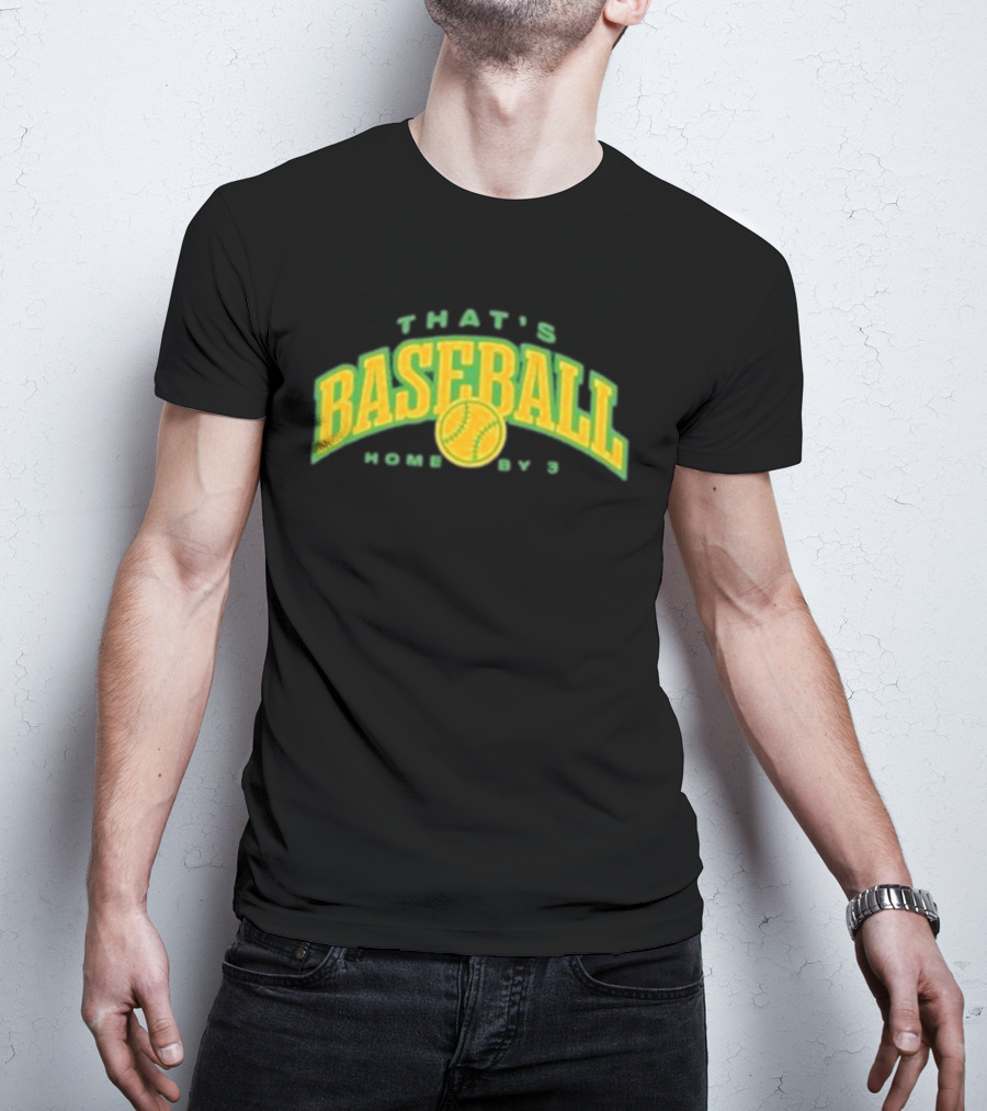 That's Baseball Home By 3 Iconic Green Yellow T-Shirt