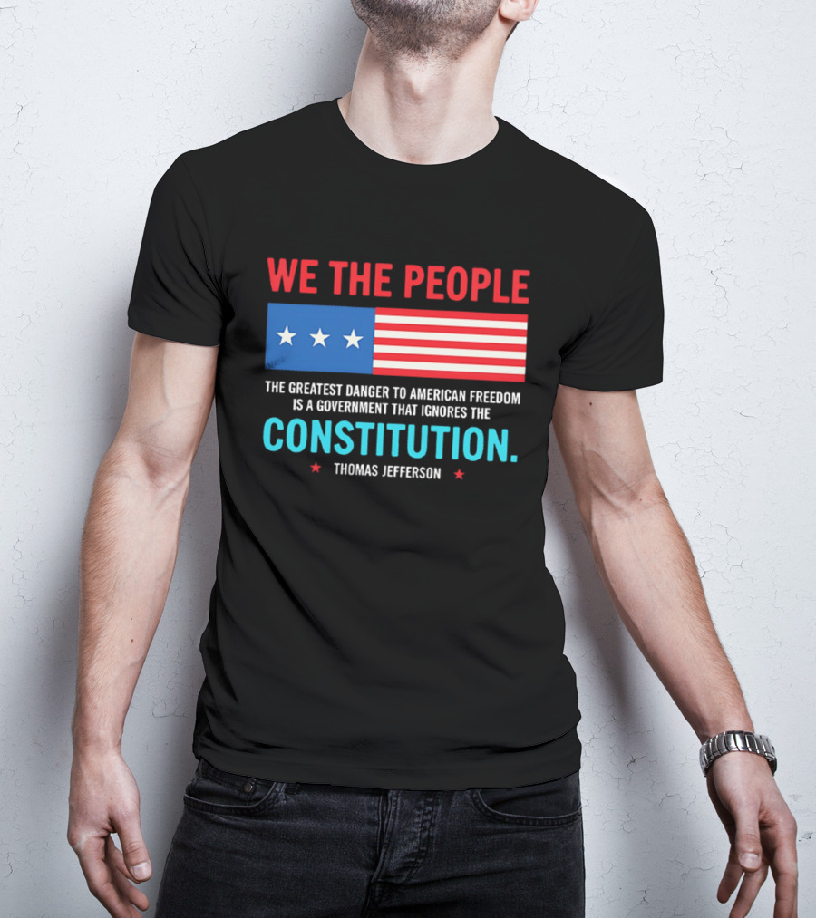 We The People Flag American Freedom Constitution Thomas Jefferson T-Shirt