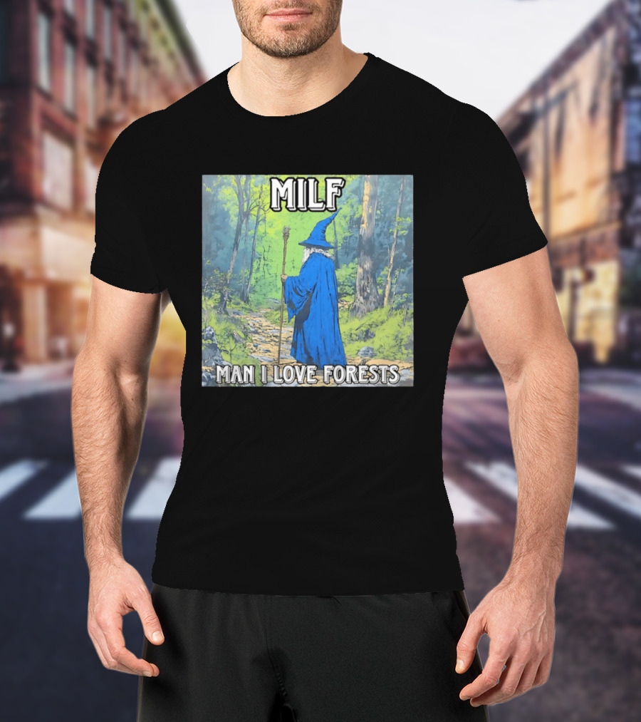MILF Wizard Man I Love Forests Enchanted Woodland Adventure T-Shirt