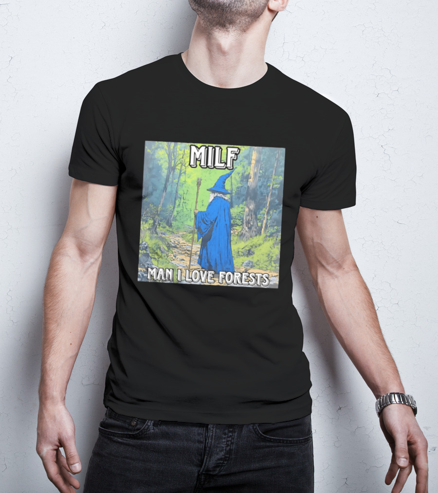 MILF Wizard Man I Love Forests Enchanted Woodland Adventure T-Shirt