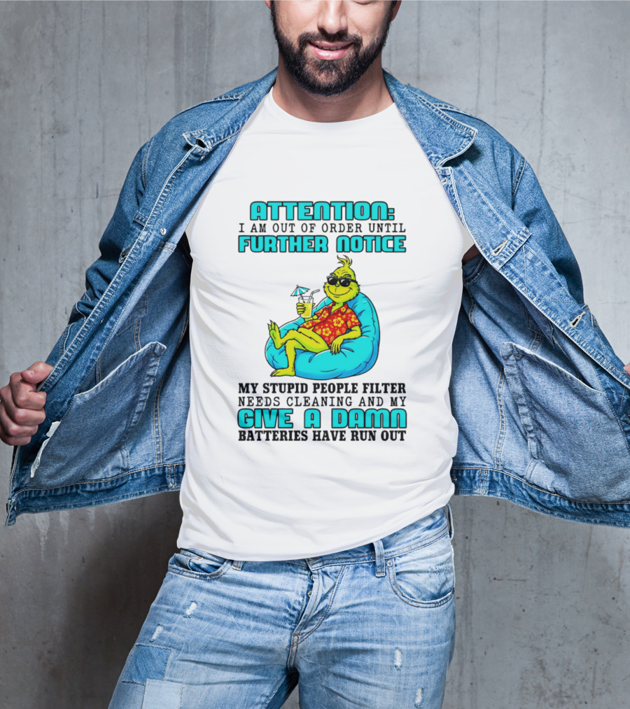 Attention I Am Out Of Order Until Further Notice My Stupid People Filter Green Grinch Give A Damn Batteries Have Run Out T-Shirt