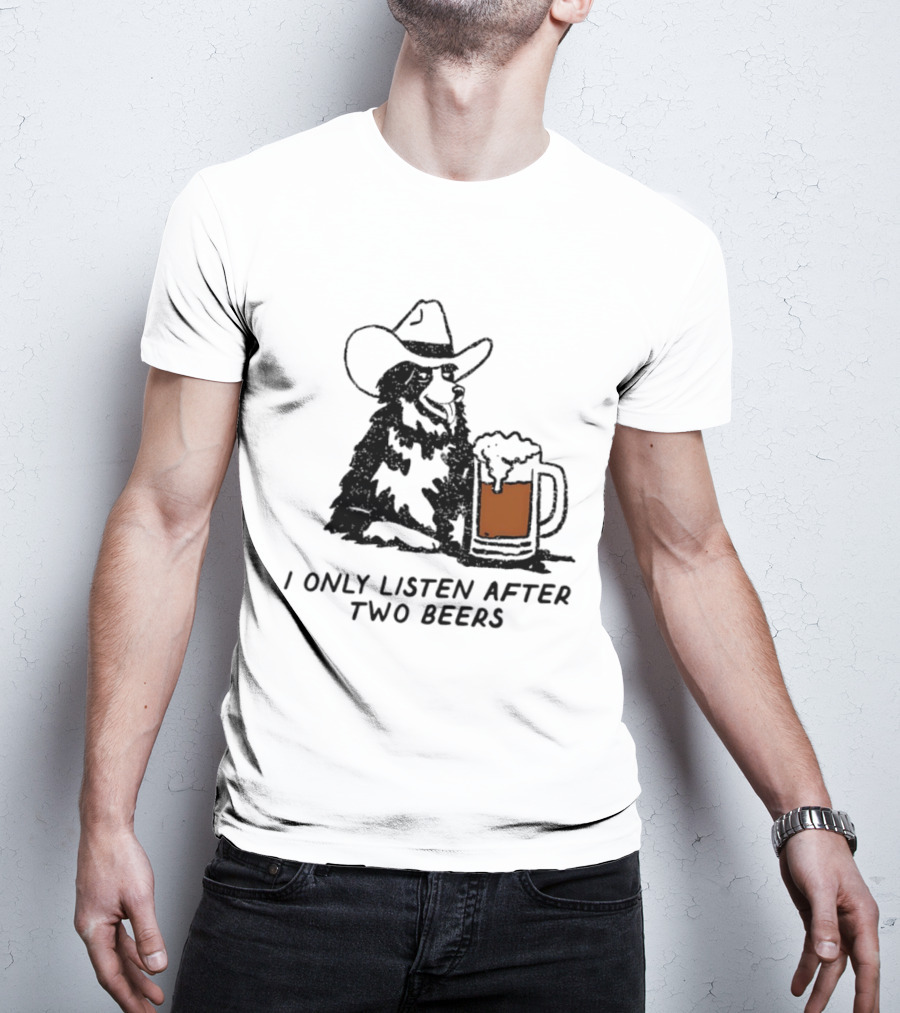 Cowboy Dog I Only Listen After Two Beers Hat Humor T-Shirt