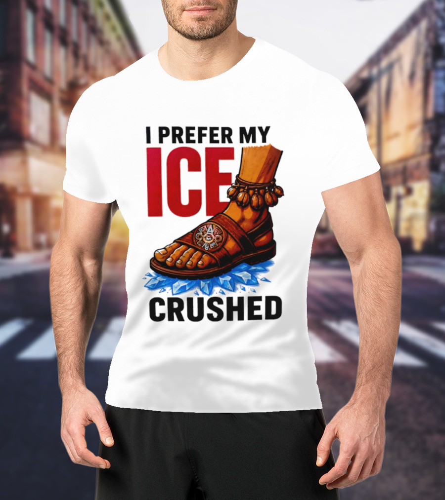 I Prefer My Ice Crushed Foot Step T-Shirt