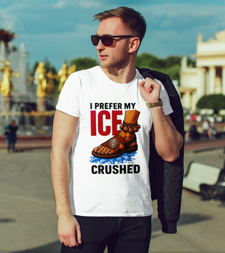 I Prefer My Ice Crushed Foot Step T-Shirt